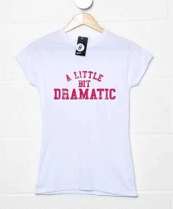 A Little Bit Dramatic Womens Style T-Shirt