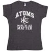 Atoms Make Us Matter Womens T-Shirt