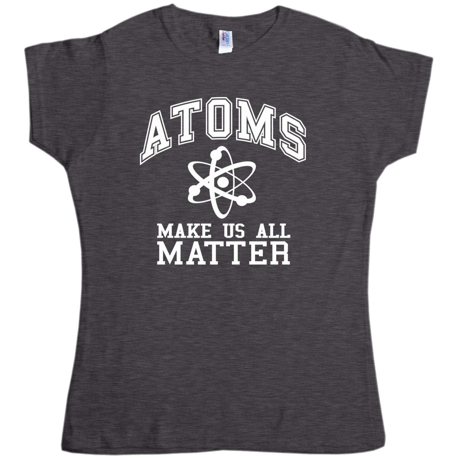 Atoms Make Us Matter Womens T-Shirt 1 Atoms Make Us Matter Womens T-Shirt