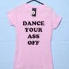 Dance Your Ass Off Womens Style T-Shirt