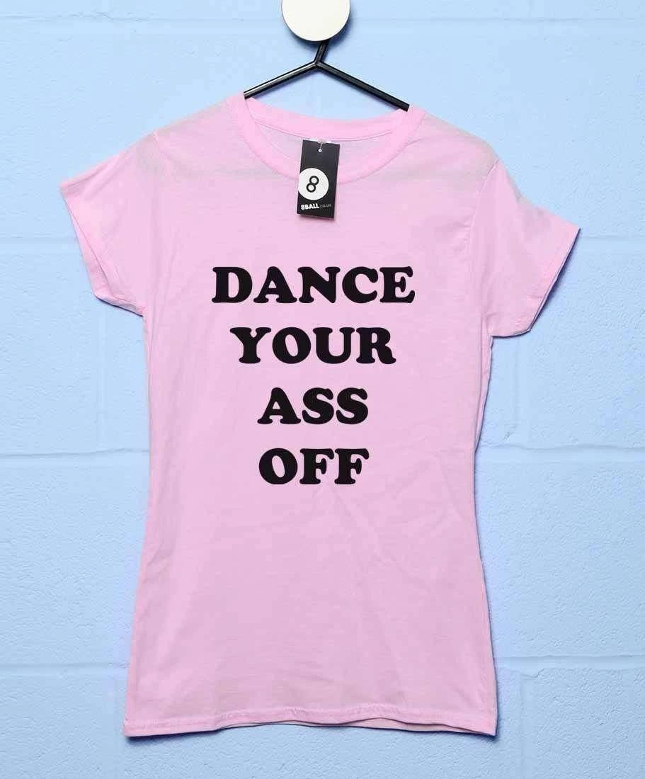 Dance Your Ass Off Womens Style T-Shirt 1 Dance Your Ass Off Womens Style T-Shirt