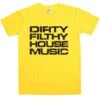 Dirty Filthy House Music T-Shirt