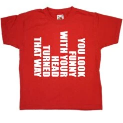 Funny With Your Head Turned Kids T-Shirt