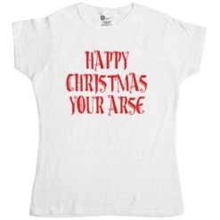 Happy Christmas Your Ar*E Womens T-Shirt