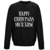 Happy Christmas Your Arse Sweatshirt