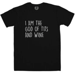 I Am The God Of Tits And Wine T-Shirt