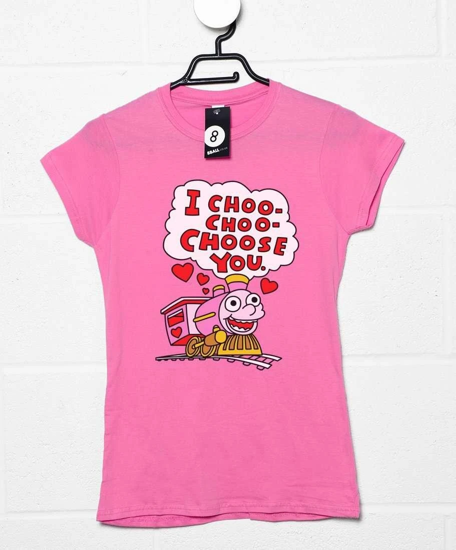I Choo Choo Choose You Fitted Womens T-Shirt 1 I Choo Choo Choose You Fitted Womens T-Shirt