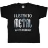 I Listen To Metal With Mummy Kids T-Shirt