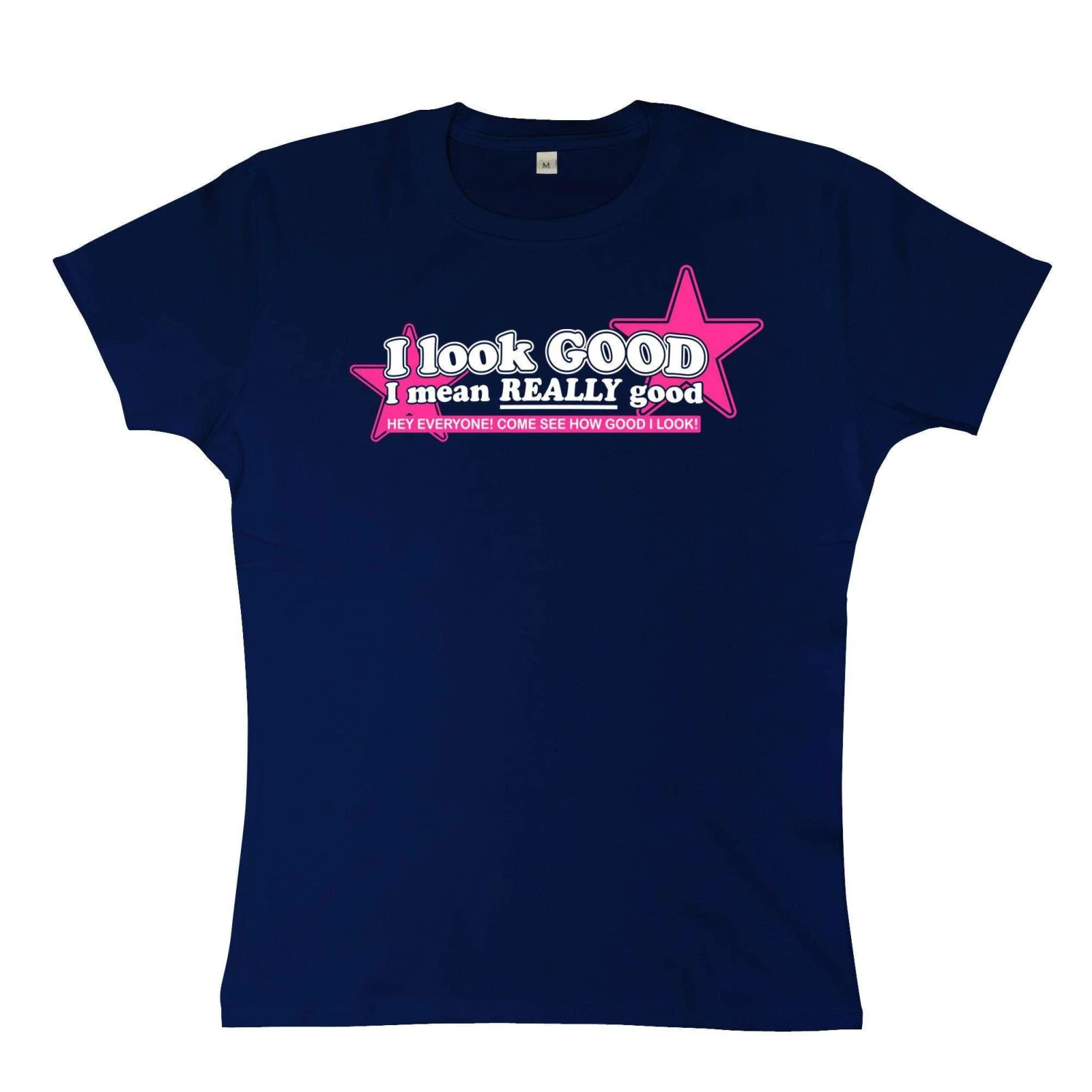 I Look Good I Mean Really Good Womens Style T-Shirt 1 I Look Good I Mean Really Good Womens Style T-Shirt