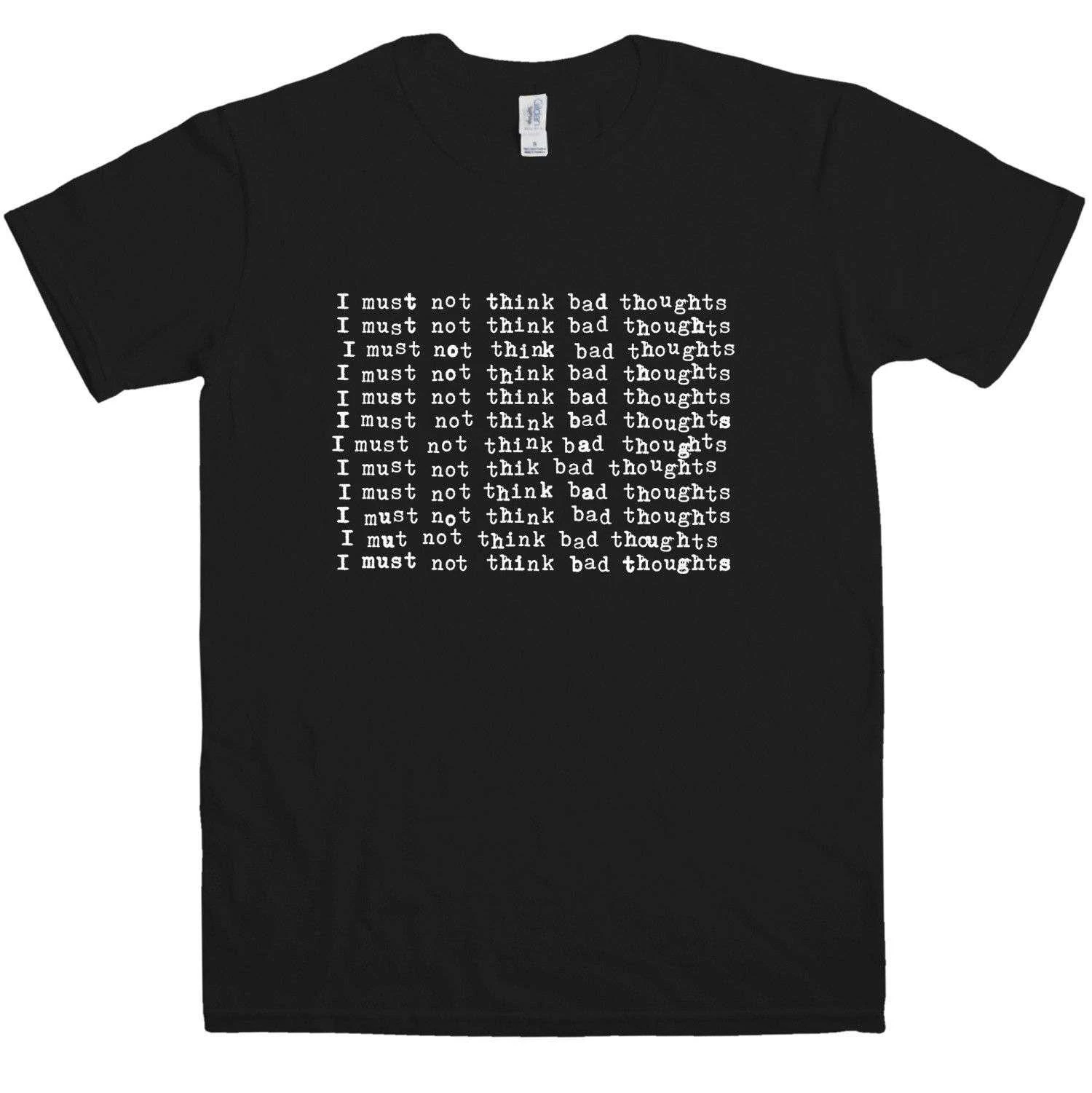 I Must Not Think Bad Thoughts T-Shirt 1 I Must Not Think Bad Thoughts T-Shirt