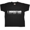 I Understand I Just Dont Care Kids T-Shirt