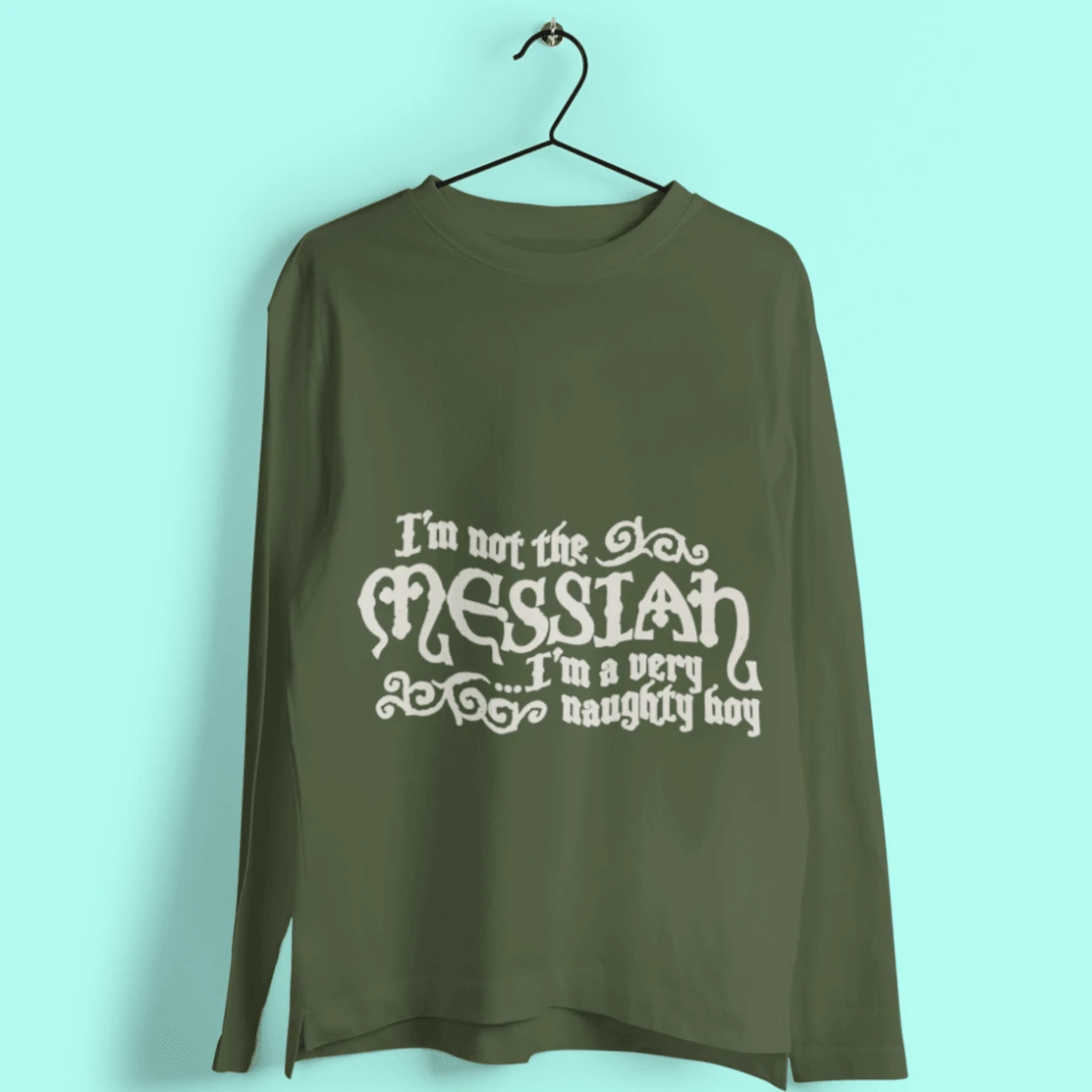 I'm Not The Messiah I'm A Naughty Boy Long Sleeve T-Shirt 3 I'm Not The Messiah I'm A Naughty Boy Long Sleeve T-Shirt - Image 3