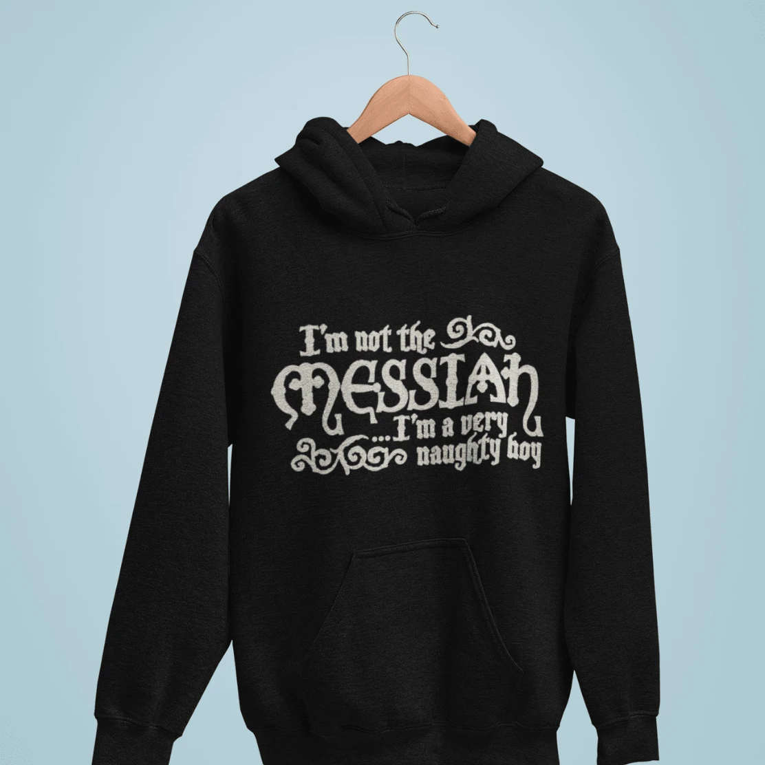 I'm Not The Messiah I'm A Naughty Boy Hoodie 1 I'm Not The Messiah I'm A Naughty Boy Hoodie