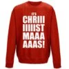 Its Chriiiiistmaaaaas Sweatshirt
