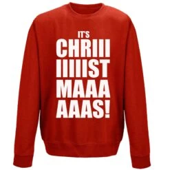 Its Chriiiiistmaaaaas Sweatshirt