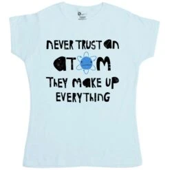 Nerd Geek Science Never Trust An Atom T-Shirt For Women