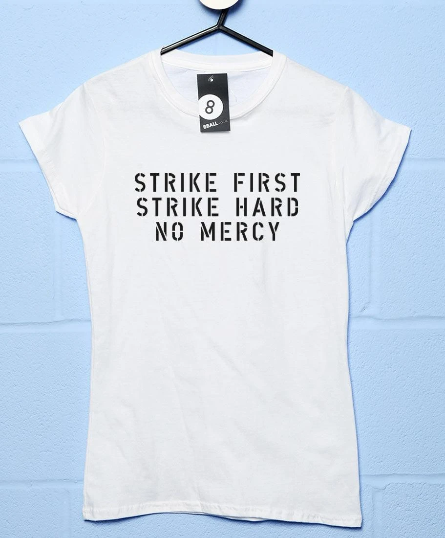 Strike First Strike Hard No Mercy Womens Style T-Shirt 3 Strike First Strike Hard No Mercy Womens Style T-Shirt - Image 3