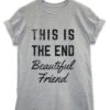 This Is The End Beautiful Friend Lyric Quote T-Shirt