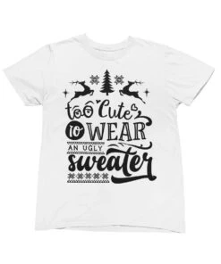 Too Cute To Wear An Ugly Sweater Mono Christmas T-Shirt
