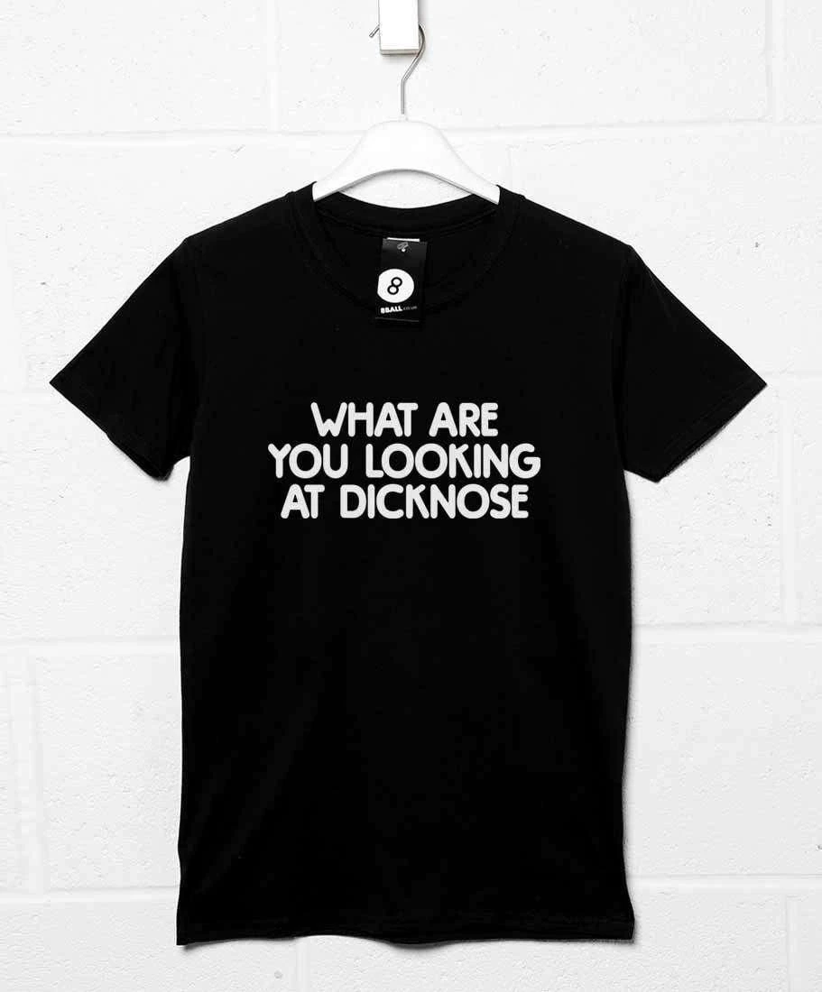 What Are You Looking At Dicknose T-Shirt 1 What Are You Looking At Dicknose T-Shirt