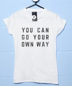 You Can Go Your Own Way Womens Fitted T-Shirt -8 Ball Clothing Store You Can Go Your Own Way Womens Fitted T Shirt 8Ball 8316