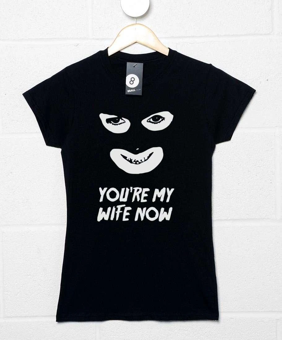 You're My Wife Now Womens T-Shirt 1 You're My Wife Now Womens T-Shirt